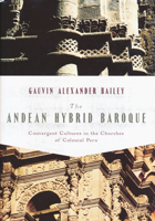 Andean Hybrid Baroque: Convergent Cultures in the Churches of Colonial Peru 0268022224 Book Cover