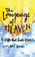 The Language of Heaven: 5 Gifts That Leave Legacy 1640851178 Book Cover
