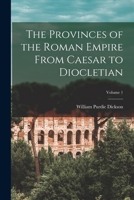 The Provinces of the Roman Empire From Caesar to Diocletian; Volume 1 1016259735 Book Cover