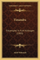 Timandra: Trauerspiel In Funf Aufzugen (1903) 1120943701 Book Cover