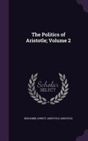 The Politics of Aristotle; Volume 2 1340900602 Book Cover