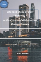 Extended Shades of Daily economy in the context of globalization through centuries: Condensed analysis in relation to the economy, entrepreneurship, history, early technology B08TZ6TC4B Book Cover