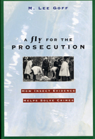 A Fly for the Prosecution: How Insect Evidence Helps Solve Crimes 0674002202 Book Cover