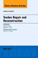 Tendon Repair and Reconstruction, an Issue of Hand Clinics 1455770973 Book Cover