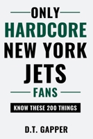 Only HARDCORE New York Jets Fans Know These 200 Things: Deep-Cut Trivia, Hidden Stories, and Surprising Facts from Every Era of New York Jets History (200 Facts for HARDCORE Fans) B0H5J8Z76B Book Cover