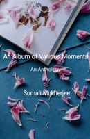An Album of Various Moments: An Anthology B0DSKBYSCY Book Cover