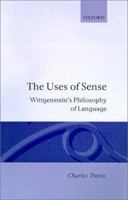 The Uses of Sense: Wittgenstein's Philosophy of Language 0199245878 Book Cover