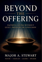 BEYOND THE OFFERING: FAITHFUL GIVING WITHOUT GUILT, PRESSURE, OR CONFUSION B0HHRPC24P Book Cover