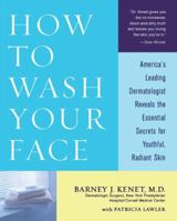 How to Wash Your Face: America's Leading Dermatologist Reveals the Essential Secrets for Youthful, Radiant Skin 0684865580 Book Cover