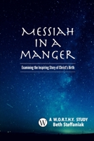 Messiah in a Manger: Examining the Inspiring Story of Christ's Birth 1707649766 Book Cover