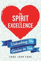 The Spirit of Excellence: Unleashing The Genius in You! 1098014367 Book Cover