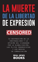 La muerte de la libertad de expresión: La destrucción de la indivdualidad y la opinión del ciudadano por la globalización, las élites progresistas y ... (Libros de Actualidad) 9493311007 Book Cover