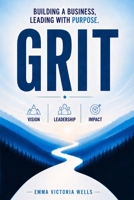 GRIT: Building a Business, Leading with Purpose. B0HDJ14Y4Q Book Cover