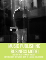 Modèle commercial d'édition musicale : tout ce que vous devez savoir sur comment gagner des redevances, comment obtenir une licence pour votre chanson (French Edition) B08HGTT2J1 Book Cover