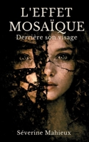 L'effet mosaïque: Derrière son visage: Thriller psychologique domestique Doute et vertige mental (French Edition) 2322614521 Book Cover