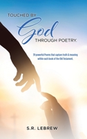 Touched By God through Poetry.: 39 powerful Poems that capture truth & meaning within each book of the Old Testament. 1662833628 Book Cover