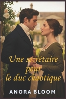 Une secrétaire pour le duc chaotique: Une romance régence humoristique avec une intrigue policière cosy (Le duc et la secrétaire) (French Edition) B0GKY5V7DW Book Cover