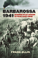 Barbarossa 1941: Reframing Hitler's Invasion of Stalin's Soviet Empire 0700626646 Book Cover