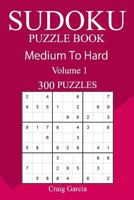 300 Medium to Hard Sudoku Puzzle Book 1540791548 Book Cover