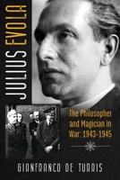 Julius Evola: The Philosopher and Magician in War: 1943-1945 1620558068 Book Cover
