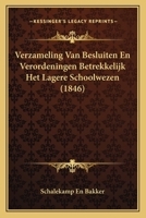 Verzameling Van Besluiten En Verordeningen Betrekkelijk Het Lagere Schoolwezen (1846) 1168068207 Book Cover