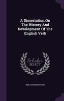 A Dissertation on the History and Development of the English Verb 1017957371 Book Cover