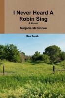 I Never Heard A Robin Sing 1387808435 Book Cover