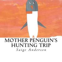 Mother Penguin's Hunting Trip 1494268817 Book Cover