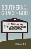 Southern by the Grace of God: Religion, Race, and Civil Rights in Hollywood's American South (Politics and Culture in the Twentieth-Century South Ser.) 082036763X Book Cover