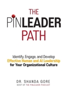 The PinLeader Path: Identify, Engage, and Develop Effective Human and AI Leadership for Your Organizational Culture 1965524028 Book Cover
