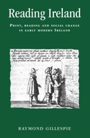 Reading Ireland: Print, Reading and Social Change in Early Modern Ireland 0719087821 Book Cover