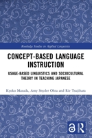 Concept-Based Language Instruction: Usage-Based Linguistics and Sociocultural Theory in Teaching Japanese 1032628626 Book Cover