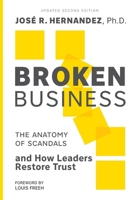 Broken Business: The Anatomy of Scandals and How Leaders Restore Trust 303312318X Book Cover