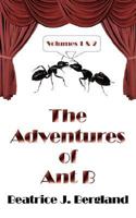 The Adventures Of Ant B: Volumes 1 & 2 1425995357 Book Cover