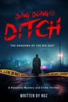 Ding Dong Ditch: The Shadows of Big East, A Dystopian Detective Mystery and Crime Thriller B0FF4XFT2R Book Cover