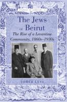 The Jews of Beirut: The Rise of a Levantine Community, 1860s-1930s 1433117096 Book Cover