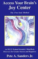 Access Your Brain's Joy Center: The Free Soul Method 0964191121 Book Cover