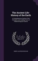 The Ancient Life-History of the Earth, a Comprehensive Outline of Palaeontological Science 1142054993 Book Cover