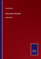 Hessische Urkunden: Dritter Band 3375071760 Book Cover