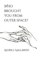 Who Brought You From Outer Space? 1655537903 Book Cover