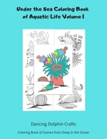 Under the Sea Coloring Book of Aquatic Life Volume 1: Coloring Book of Scenes from Deep in the Ocean 1711056006 Book Cover