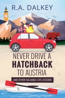 Never Drive A Hatchback To Austria (And Other Valuable Life Lessons) 1393802001 Book Cover
