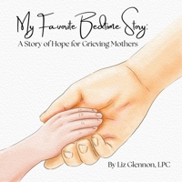 My Favorite Bedtime Story: A Story of Hope for Grieving Mothers B0HC62CYQB Book Cover