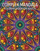Complex Mandalas Coloring Book For Adults: A New Adult Coloring Book with Complex Mandalas for Relaxation and Stress Relief. Coloring Book for Mandala Lovers B08SPLVQTC Book Cover