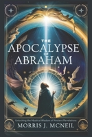 The Apocalypse of Abraham: Unlocking the Mystical Wisdom of Ancient Revelations B0DQHDBCPL Book Cover