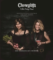 Chowgirls Killer Party Food: Righteous Bites & Cocktails for Every Season 155152645X Book Cover