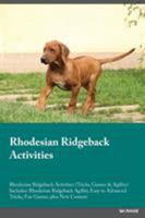 Rhodesian Ridgeback Activities Rhodesian Ridgeback Activities (Tricks, Games & Agility) Includes: Rhodesian Ridgeback Agility, Easy to Advanced Tricks, Fun Games, plus New Content 1526904314 Book Cover