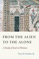 From the Alien to the Alone: A Study of Soul in Plotinus 0813234514 Book Cover