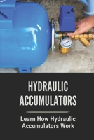 Hydraulic Accumulators: Learn How Hydraulic Accumulators Work: Hydraulic Accumulators How They Work B0997Z1F6L Book Cover