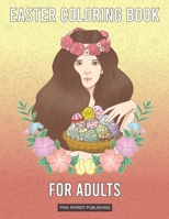 Easter Coloring Book For Adults: Beautifully designed 40+ coloring pages filled with Easter eggs, baskets, bunnies and more | Makes a perfect Easter gifts for men or women B08WZCCXXJ Book Cover